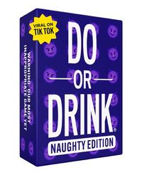 Do or Drink Naughty Edition The Adult Drinking Game for Spicy Situations Fun Party Games for Game Night, Pre Games, After Parties, and More